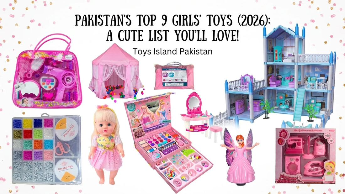 Best Toys for Girls in Pakistan (2026): Top Picks by Age