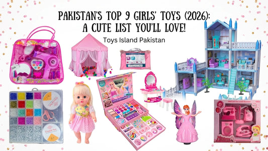 Best Toys for Girls in Pakistan (2026): Top Picks by Age